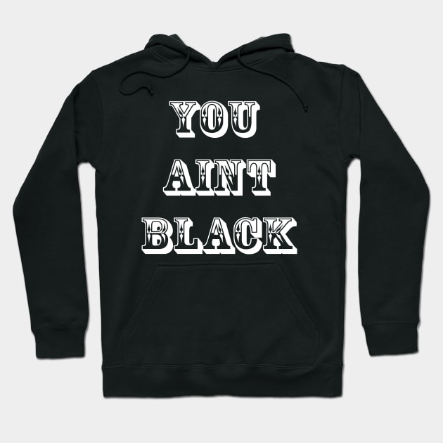 You Aint Black Trump Hoodie by lmohib